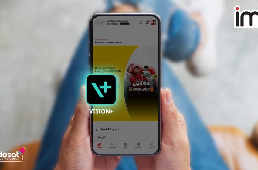  Vision+ Indosat Gabungkan Konektivitas dan  Ciptakan Pengalaman Digital yang Menyenangkan